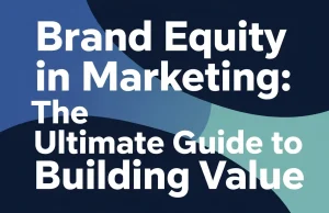 Brand Equity in Marketing: The Ultimate Guide to Building Value Brand Equity in Marketing The Ultimate Guide to Building Value