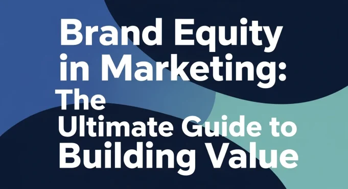 Brand Equity in Marketing: The Ultimate Guide to Building Value Brand Equity in Marketing The Ultimate Guide to Building Value