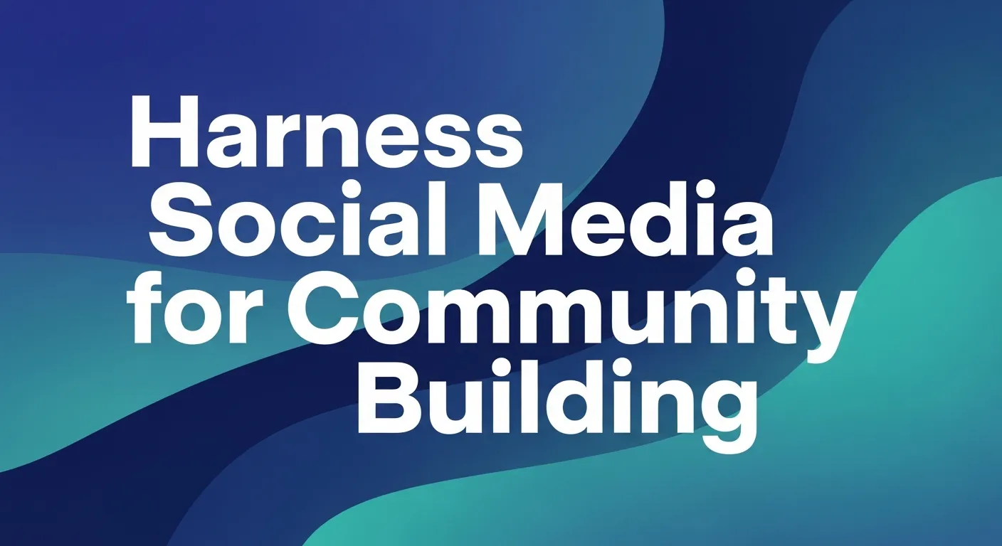 Harness Social Media for Community Building