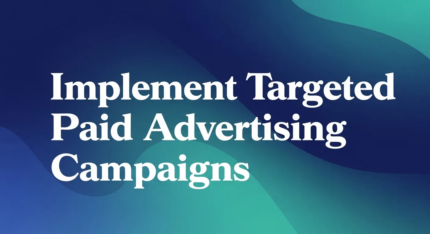 Implement Targeted Paid Advertising Campaigns