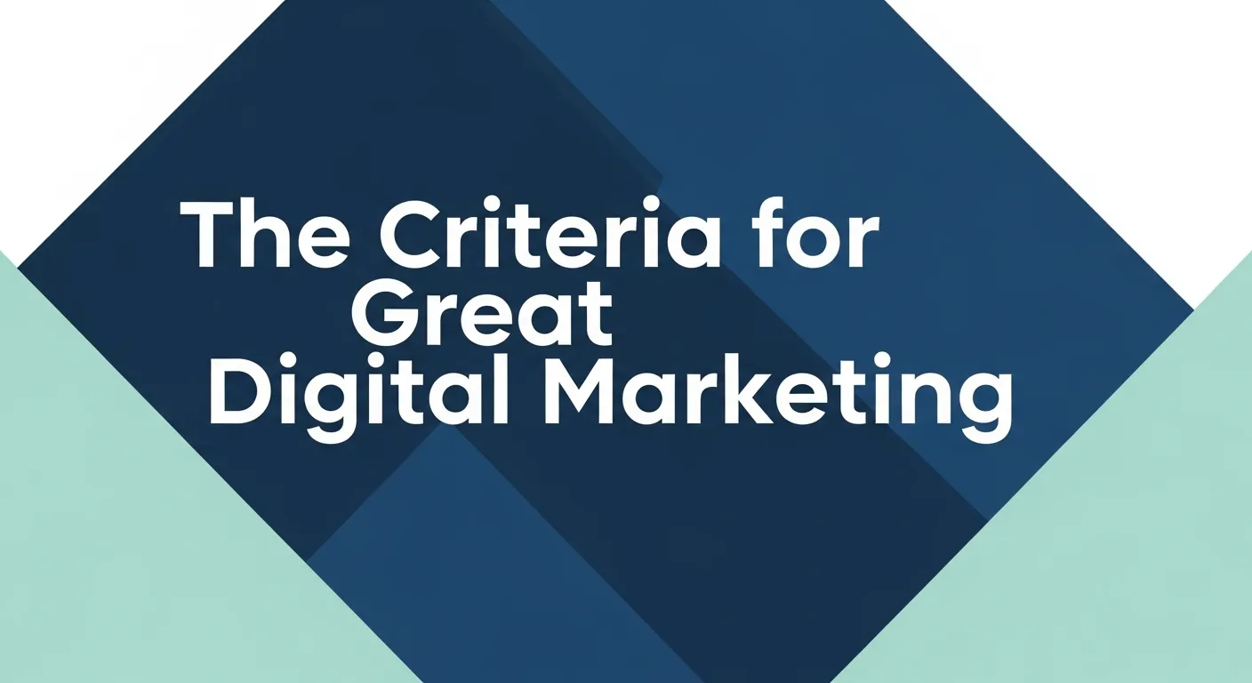 The Criteria for Great Digital Marketing