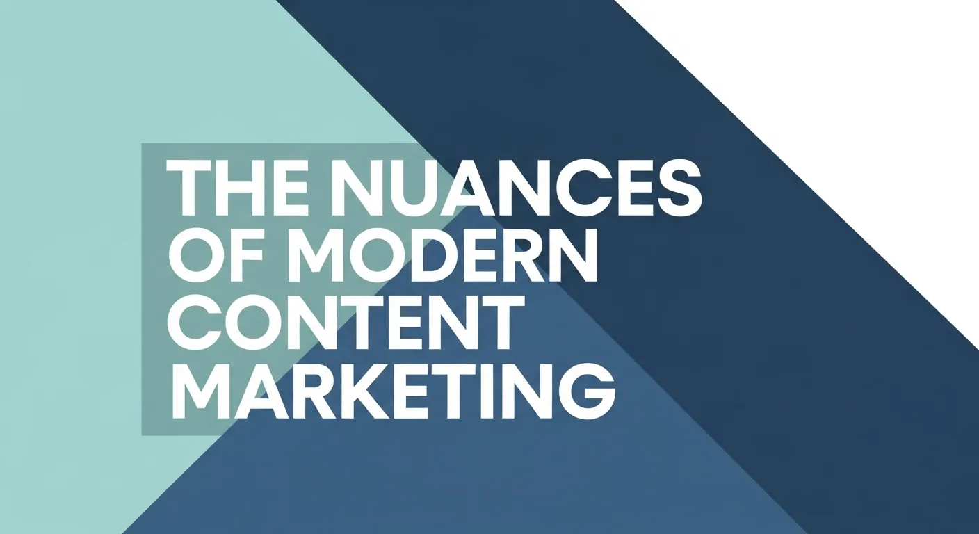 The Nuances of Modern Content Marketing