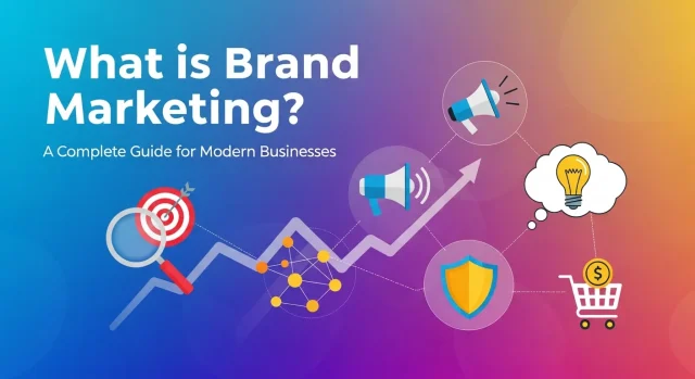 What is Brand Marketing A Complete Guide for Modern Businesses