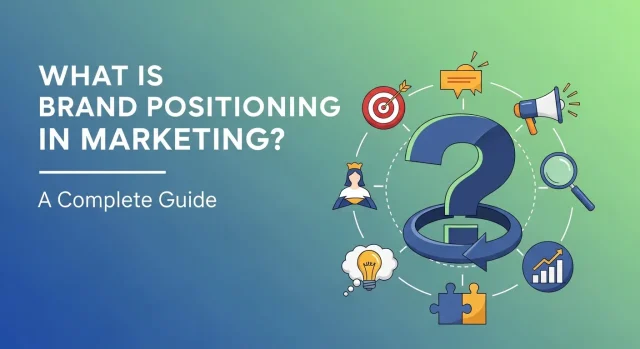 What is Brand Positioning in Marketing A Complete Guide