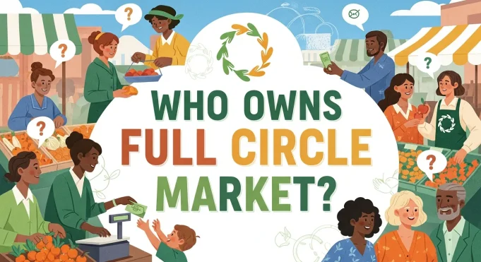 Who Owns Full Circle Market? What You Need to Know About This Organic Brand Who Owns Full Circle Market