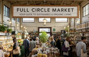Full Circle Market: Your Guide to Sustainable & Organic Living Full Circle Market Your Guide to Sustainable & Organic Living