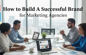 How to Build A Successful Brand for Marketing Agencies How to Build A Successful Brand for Marketing Agencies