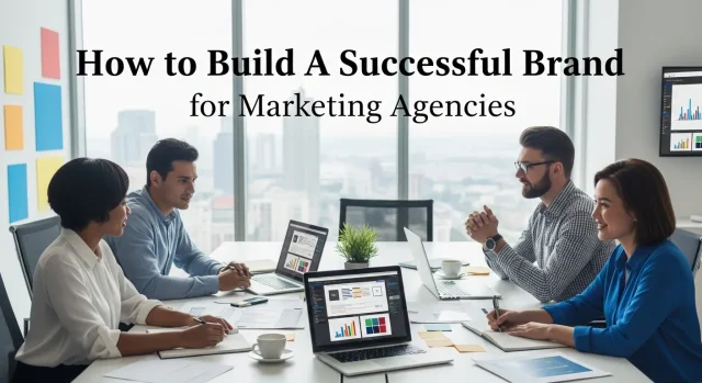 How to Build A Successful Brand for Marketing Agencies