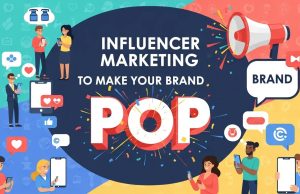 Influencer Marketing to Make Your Brand Pop Influencer Marketing to Make Your Brand Pop