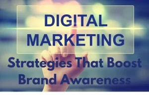 10 Digital Marketing Strategies That Will Boost Brand Awareness Digital Marketing