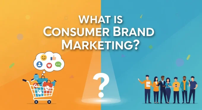 What Is Consumer Brand Marketing? What Is Consumer Brand Marketing