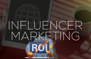 The ROI of Influencer Marketing: How to Measure Brand Impact Influencer Marketing ROI