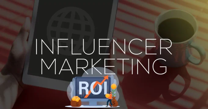 The ROI of Influencer Marketing: How to Measure Brand Impact Influencer Marketing ROI