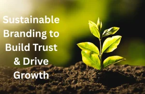 Sustainable Branding Strategies That Build Trust and Drive Growth Sustainable Branding