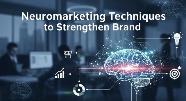 Neuromarketing Techniques to Strengthen Brand