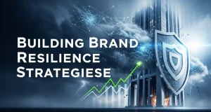 Building Brand Resilience Strategies: A Guide to Growth Building Brand Resilience Strategies