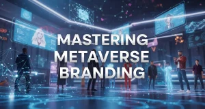Mastering Metaverse Branding: Building Immersive Brand Experiences in the Virtual World Mastering Metaverse Branding