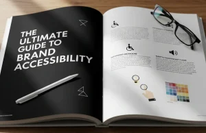 The Ultimate Guide to Brand Accessibility: Creating Inclusive Experiences for Every Customer The Ultimate Guide to Brand Accessibility