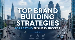 Top Brand Building Strategies for Lasting Business Success brand building strategies