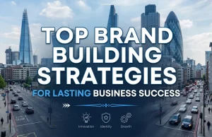 Top Brand Building Strategies for Lasting Business Success brand building strategies